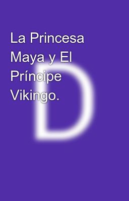 La Princesa Maya Y El Príncipe Vikingo.