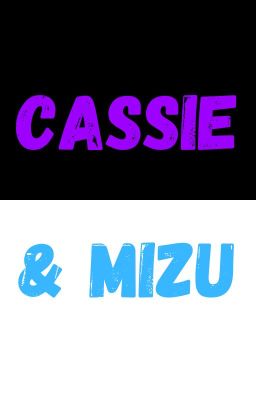 Cassie & Mizu