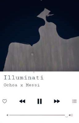 Illuminati (ochoa x Messi)