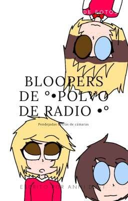 Bloopers de °•polvo de Radio •°
