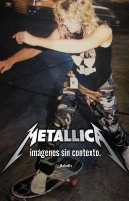 Metallica: Imágenes sin Contexto.