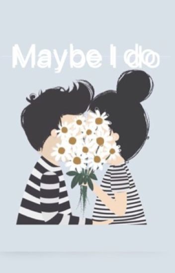 Maybe I Do -l.h-