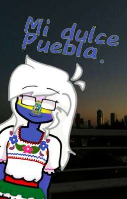 mi Dulce Puebla♡ (statehumans)