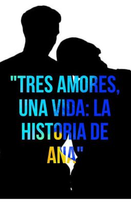"tres Amores, una Vida: la Historia...