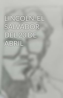 Lincoln, el Salvador del 23 de Abril