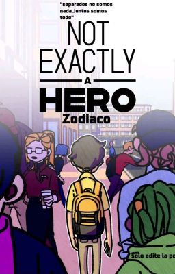 "exactamente" un Heroe// Zodiaco