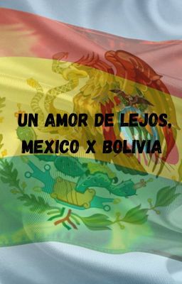 un Amór de Lejos, México x Bolivia
