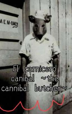 the Cannibal Butcher ~el Carnicero...