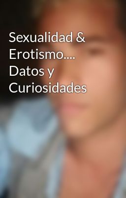 Sexualidad & Erotismo.... Datos y C...