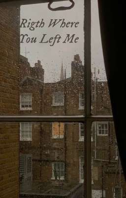 Rigth Where you Left me