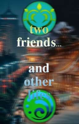 two Friends... and Other Lifes (gen...