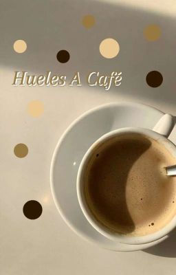 Hueles a Café