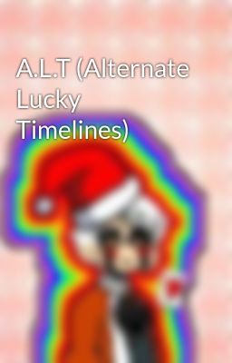 A.l.t (alternate Lucky Timelines)