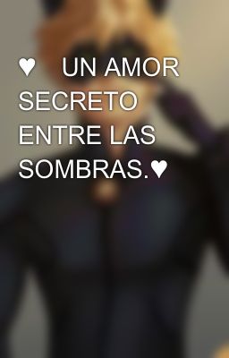 ♥️un Amor Secreto Entre Las Sombras.♥️