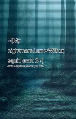 ~[my Nightmare,luzuwilbur,squid Cr...