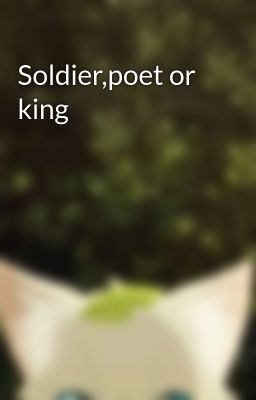 Soldier,poet or King