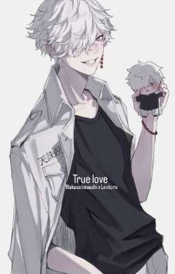 True Love (wakasa Imaushi x Lectora)