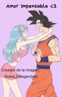 Amor Impensable / Goku x bra