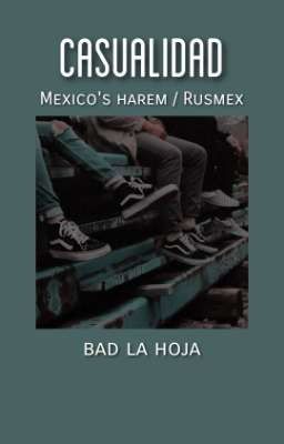 Casualidad...❞ |mexico's Harem - Rusmex.