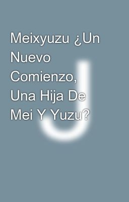 Meixyuzu ¿un Nuevo Comienzo, una Hi...
