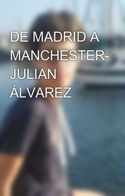 de Madrid a Manchester- Julian Álva...