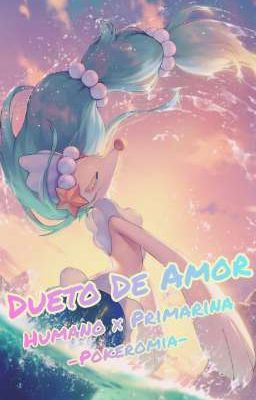 Dueto de Amor ~ Primarina × Humano...