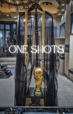 One Shots |la Scaloneta|