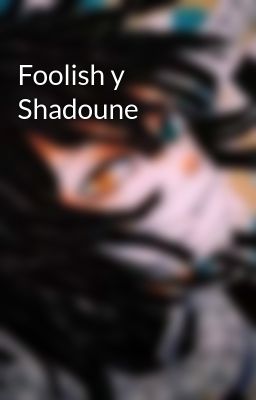 Foolish y Shadoune