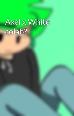 Axel x White Colab?