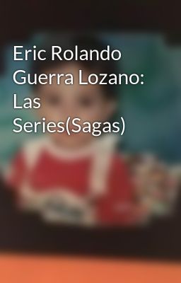 Eric Rolando Guerra Lozano: las Ser...