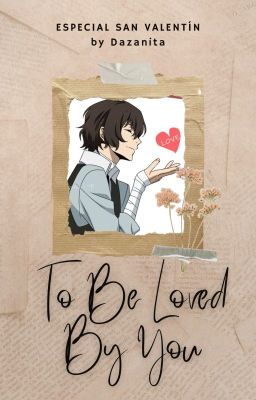to be Loved by you | Dazai Osamu