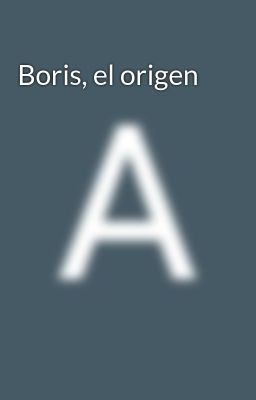 Boris, el Origen