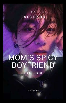 Mom's Spicy Boyfriend | Taekook |