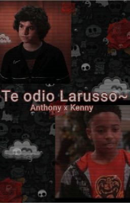 ~te Odio,larusso~ Anthony Larusso X...