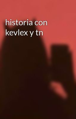 Historia con Kevlex y tn