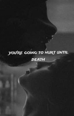 You're Going To Hurt Until Death