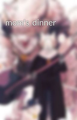 Mom's Dinner
