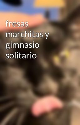Fresas Marchitas y Gimnasio Solitar...