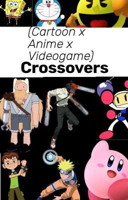 (cartoon x Anime x Videogame) Cross...