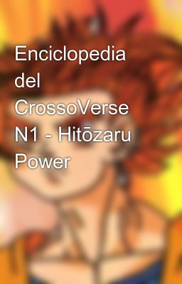 Enciclopedia Del Crossoverse N1 - Hitōzaru Power
