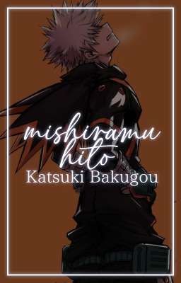 Mishiranu Hito || Katsuki Bakugō ✔