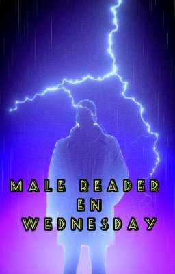 Male Reader  En Wednesday