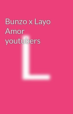 Bunzo x Layo Amor Youtubers