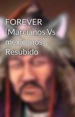 Forever [marcianos vs Mexicanos] Re...