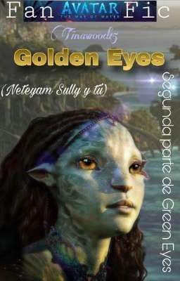 Golden Eyes | Neteyam Sully y tú |