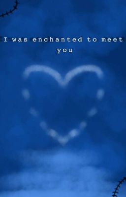- i was Enchanted to Meet you -