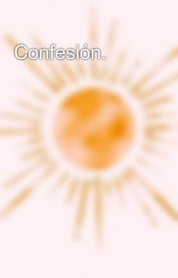 Confesión.