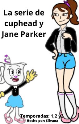 ¡la Serie de Cuphead y Jane Parker...