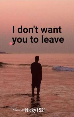 i Don't Want you to Leave.