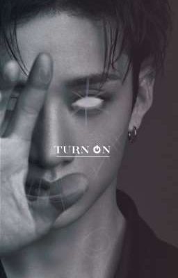 Turn on. (chanjin)